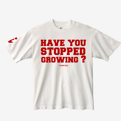 Pre-Order: "Have You Stopped Growing" Graphic Tee